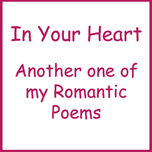 In Your Heart: A Romantic Poem