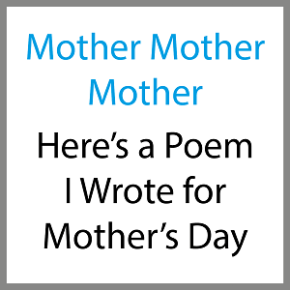 Mother’s Day Poem: Mother Mother Mother